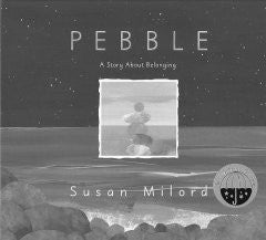 Pebble: A Story About Belonging Susan Milord, Susan Milord (